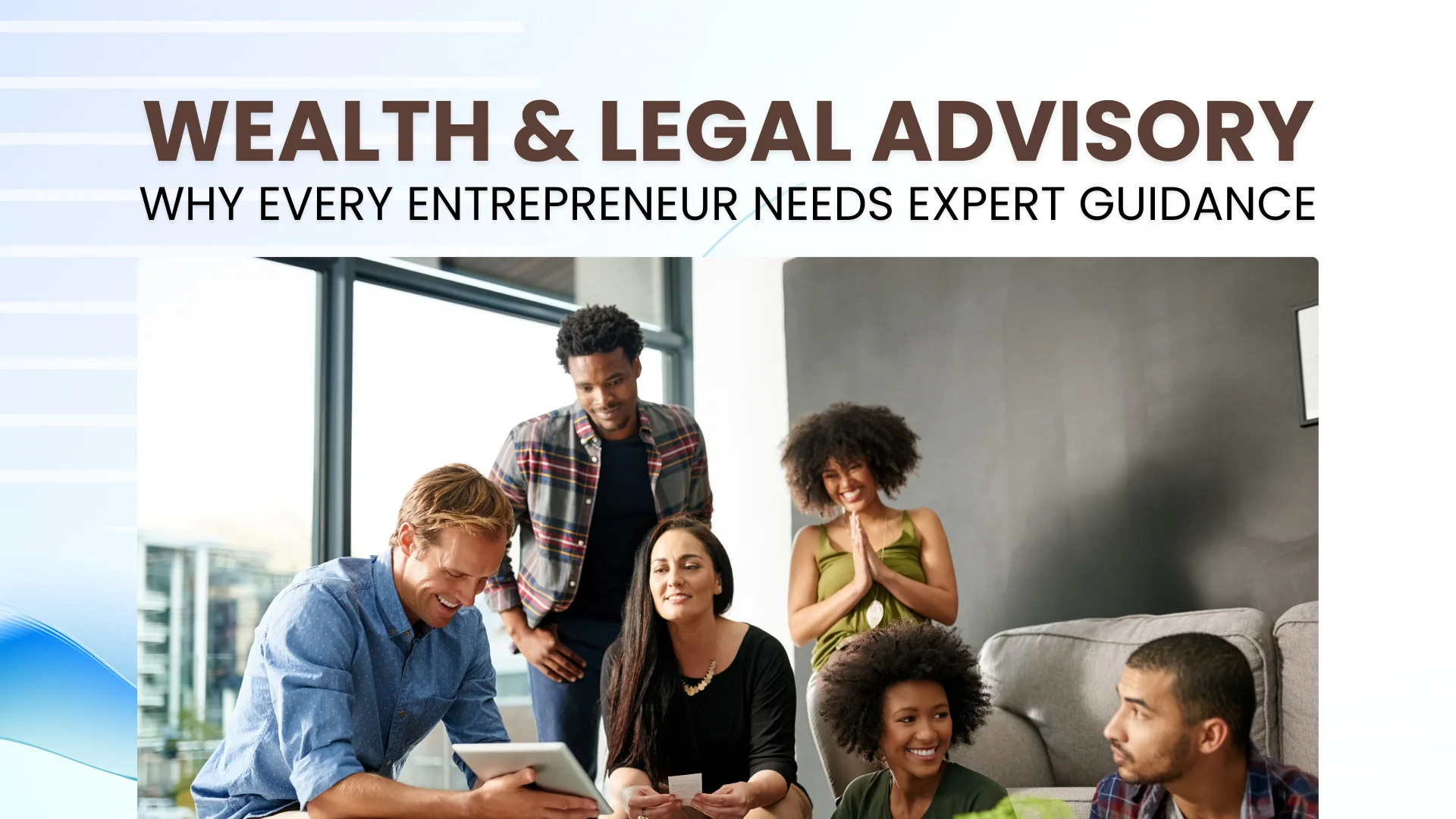Wealth & Legal Advisory: Why Every Entrepreneur Needs Expert Guidance